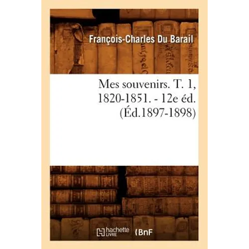 Mes Souvenirs. T. 1, 1820-1851. - 12e Éd. (Éd.1897-1898)