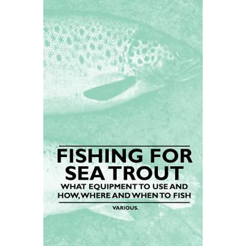 Fishing for Sea Trout - What Equipment to Use and How, Where and When to Fish