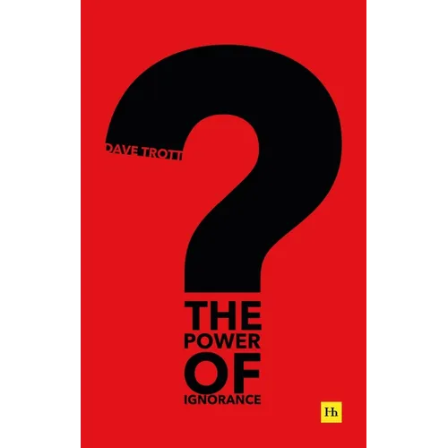 The Power of Ignorance: How Creative Solutions Emerge When We Admit What We Don't Know