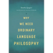 Why We Need Ordinary Language Philosophy