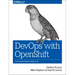 Devops with Openshift: Cloud Deployments Made Easy