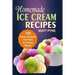 Homemade Ice Cream Recipes: 100 Yummy Desserts For Your Ice Cream Maker