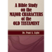 A Bible Study on the Major Bible Characters of the Old Testament