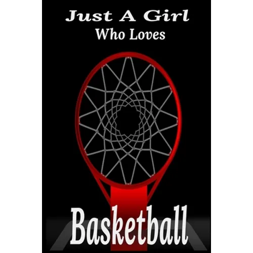 Just A Girl Who Loves Basketball: basketball coaching, basketball coloring book, basketball defense, basketball devotional