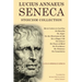 Lucius Annaeus Seneca Stoicism Collection: Moral Letters to Lucilius, On Benefits, On Anger, On the Shortness of Life, On a Happy Life, On Leisure, On