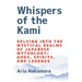 Whispers of the Kami: Delving into the Mystical Realms of Japanese Mythology: Gods, Spirits, and Legends