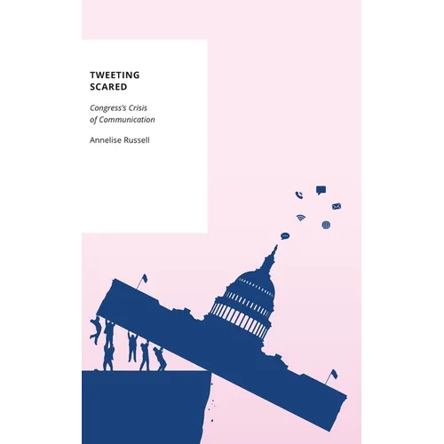 Tweeting Scared: Congress's Crisis of Communication