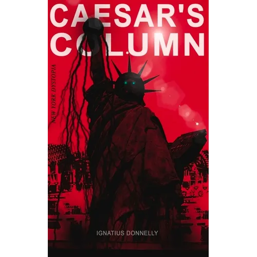 Caesar's Column (New York Dystopia): A Fascist Nightmare of the Rotten 20th Century American Society - Time Travel Novel from the Renowned Author of A