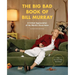 The Big Bad Book of Bill Murray: A Critical Appreciation of the World's Finest Actor