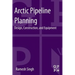 Arctic Pipeline Planning: Design, Construction, and Equipment