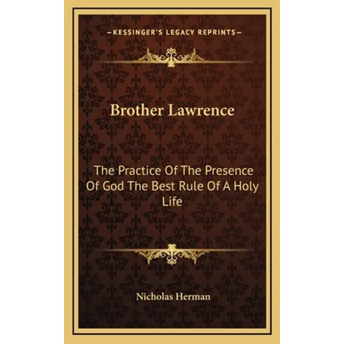 Brother Lawrence: The Practice Of The Presence Of God The Best Rule Of A Holy Life