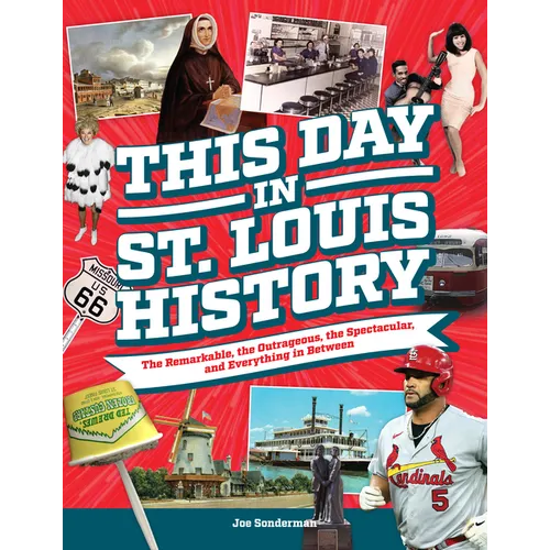 This Day in St. Louis History: The Famous, Infamous, and Everything in Between