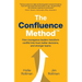 The Confluence Method(TM): How Courageous Leaders Transform Conflict into Trust, Better Decisions, and Stronger Teams
