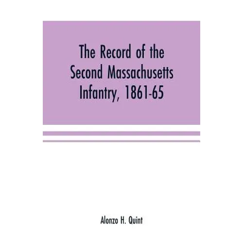 The record of the Second Massachusetts Infantry, 1861-65