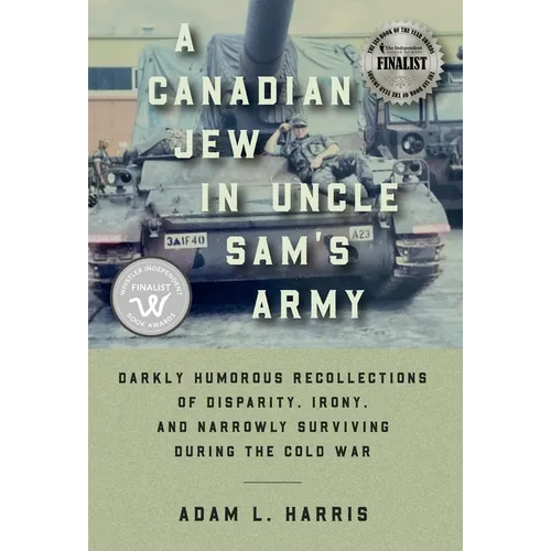 A Canadian Jew in Uncle Sam's Army: Darkly Humorous Recollections of Disparity, Irony, and Narrowly Surviving During the Cold War