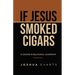 If Jesus Smoked Cigars