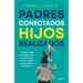 Padres Conectados, Hijos Realizados / Present Parents, Fulfilled Children