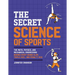 The Secret Science of Sports: The Math, Physics, and Mechanical Engineering Behind Every Grand Slam, Triple Axel, and Penalty Kick
