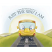 Just the Way I Am: A Sam the School Bus Story