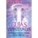 Guías Espirituales: Descubra los Secretos para Conectarse con sus Ángeles Guardianes, Arcángeles, Animales Espirituales, Seres Queridos Fallecidos y M