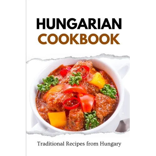 Hungarian Cookbook: Traditional Recipes from Hungary