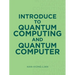 Introduce to Quantum Computing and Quantum Computer
