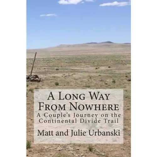 A Long Way From Nowhere: A Couple's Journey on the Continental Divide Trail