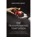 The Transhumanist Temptation: How Technology and Ideology Are Reshaping Humanity--And How to Resist