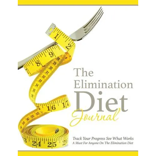 The Elimination Diet Journal: Track Your Progress See What Works: A Must for Anyone on the Elimination Diet