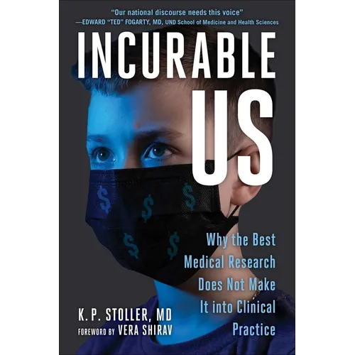 Incurable Us: Why the Best Medical Research Does Not Make It Into Clinical Practice