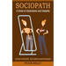 Sociopath: The Worst of Both Worlds - How to Detect and Avoid Psychopaths (A Crisis of Conscience and Empathy)