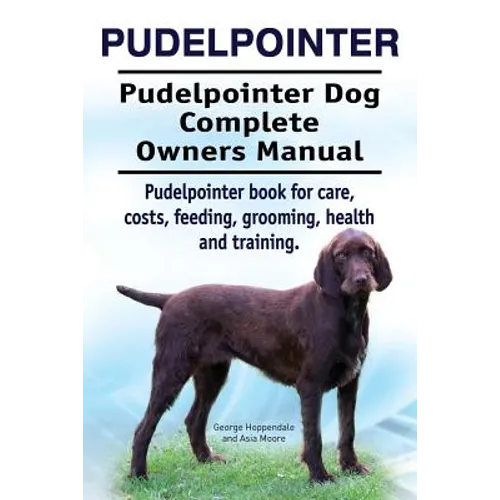 Pudelpointer. Pudelpointer Dog Complete Owners Manual. Pudelpointer book for care, costs, feeding, grooming, health and training.