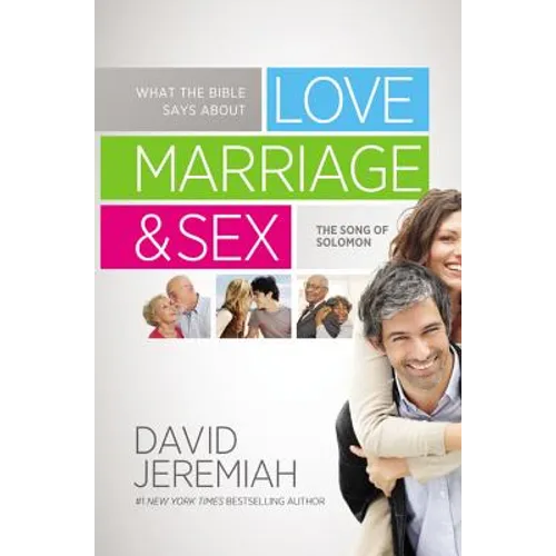 What the Bible Says about Love Marriage & Sex: The Song of Solomon