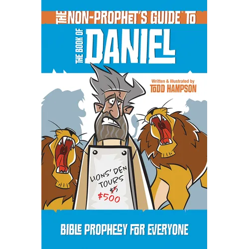 The Non-Prophet's Guide to the Book of Daniel: Bible Prophecy for Everyone