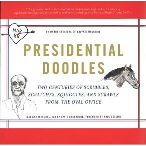 Presidential Doodles: Two Centuries of Scribbles, Scratches, Squiggles, and Scrawls from the Oval Office Squiggles & Scrawls from the Oval Office