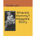 Where's Mommy? Maggie's Story