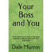 Your Boss and You: Find a good boss, leave a bad boss and find a way to work with the ugly boss