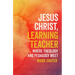 Jesus Christ, Learning Teacher: Where Theology and Pedagogy Meet