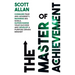 The Master of Achievement: Conquer Fear and Adversity, Maximize Big Goals, Supercharge Your Success and Develop a Purpose Driven Mindset