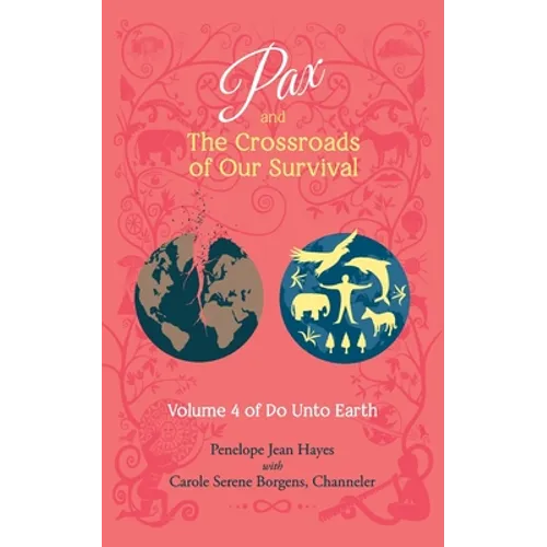Pax and the Crossroads of Our Survival: Volume 4 of Do Unto Earth