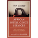 African Intelligence Services: Early Postcolonial and Contemporary Challenges