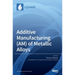 Additive Manufacturing (AM) of Metallic Alloys
