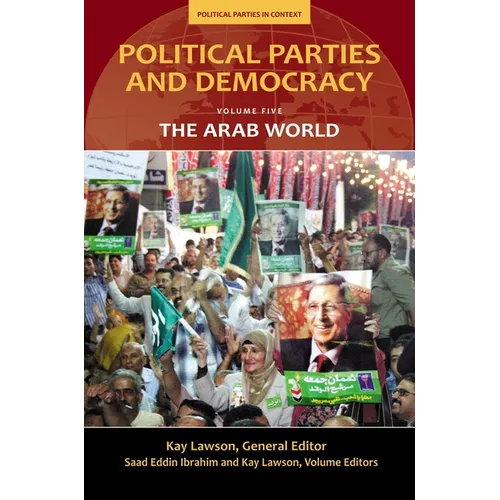 Political Parties and Democracy, Volume V: The Arab World