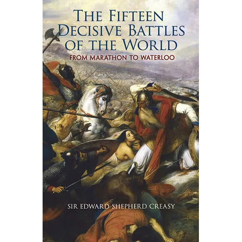The Fifteen Decisive Battles of the World: From Marathon to Waterloo