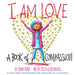 I Am Love: A Book of Compassion