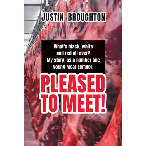 What's black, white and red all over? My story, as a number one young Meat Lumper. Pleased to Meet!