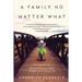 A Family No Matter What: The Journey to a Beautiful Divorce, Happy Children, and a Vibrant Life