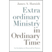 Extraordinary Ministry in Ordinary Time: An Invitation to Renewal for Pastors
