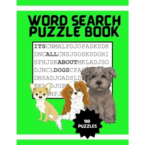 It's All About Dogs Word Seach Puzzle Book: 100 Puzzles Great for puppy loving adults and kids ages 9-12