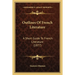 Outlines Of French Literature: A Short Guide To French Literature (1877)